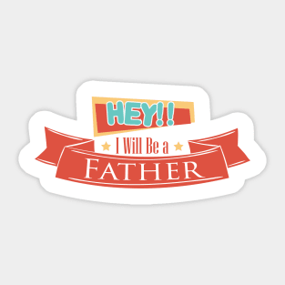 Hey i will be a father Sticker